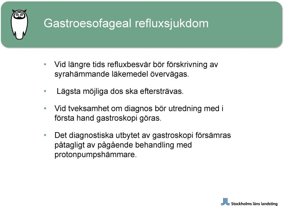 Vid tveksamhet om diagnos bör utredning med i första hand gastroskopi göras.