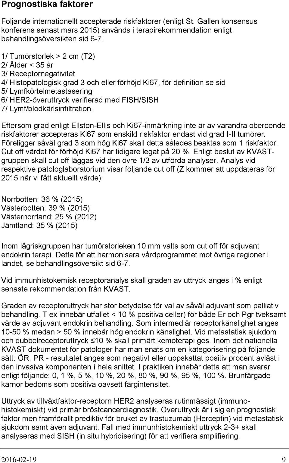 med FISH/SISH 7/ Lymf/blodkärlsinfiltration.