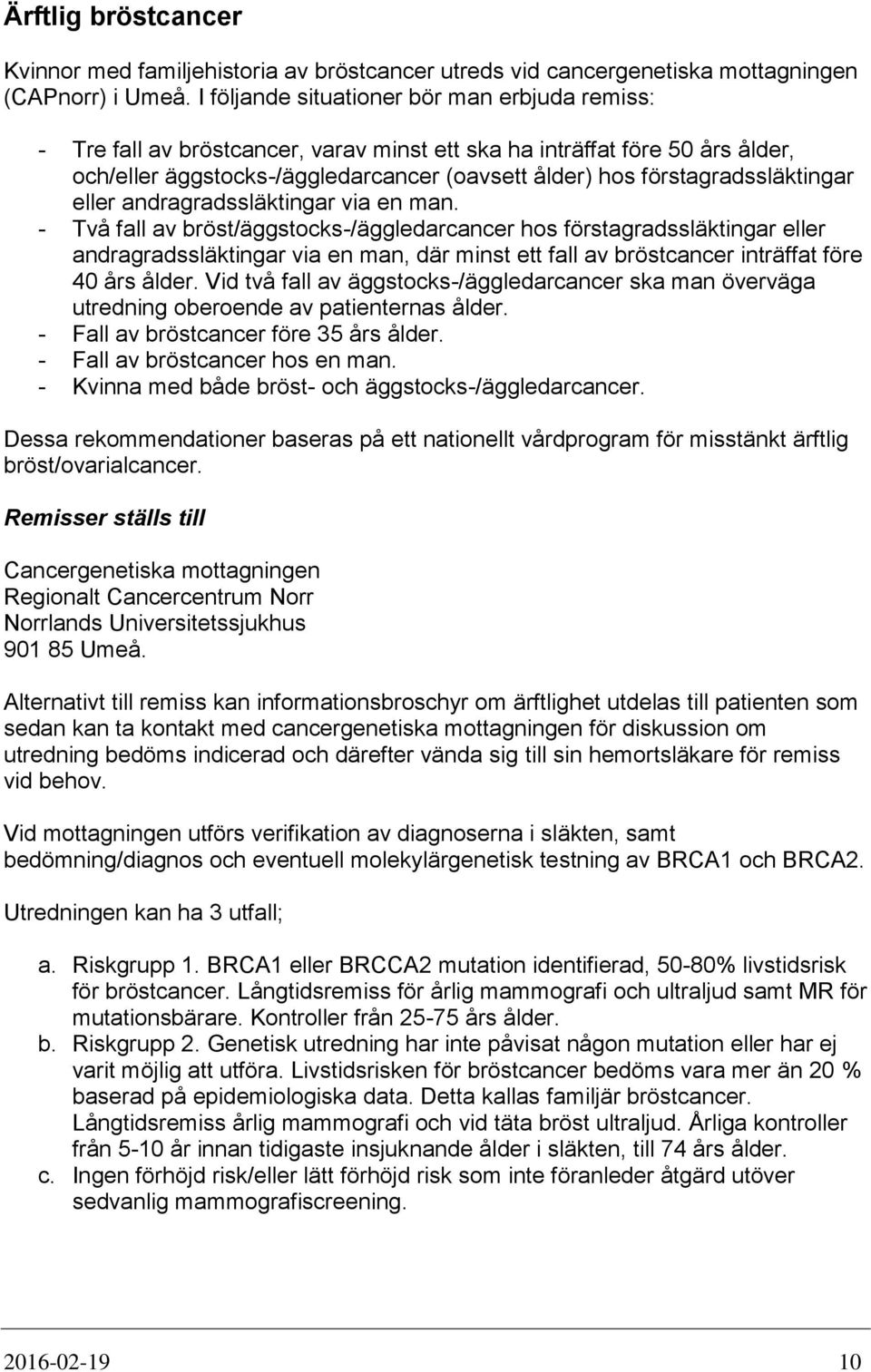 förstagradssläktingar eller andragradssläktingar via en man.