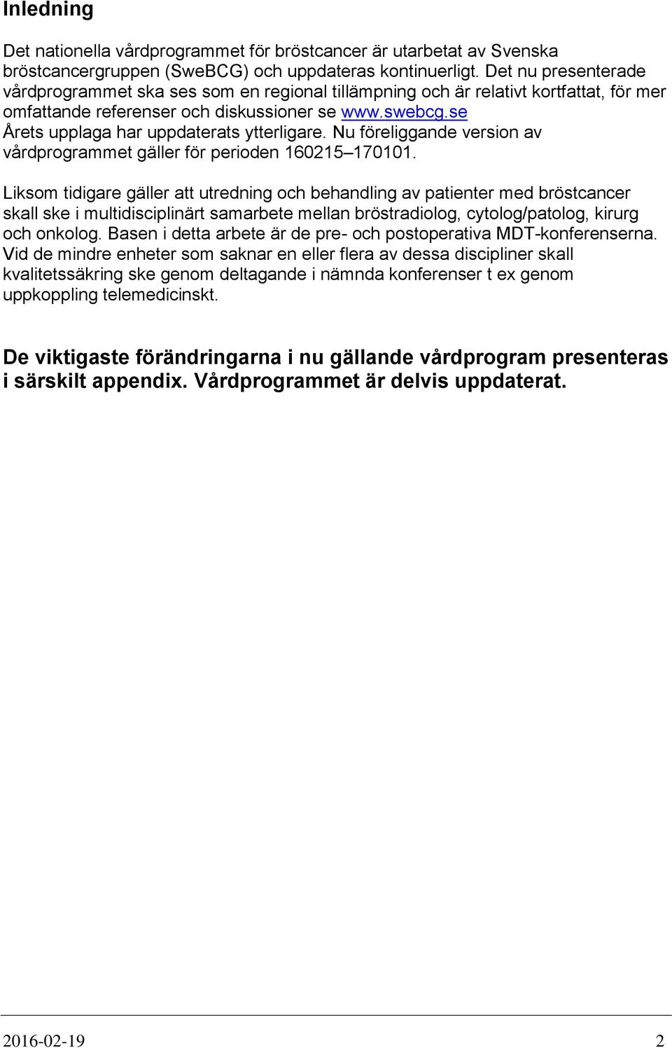 se Årets upplaga har uppdaterats ytterligare. Nu föreliggande version av vårdprogrammet gäller för perioden 160215 170101.