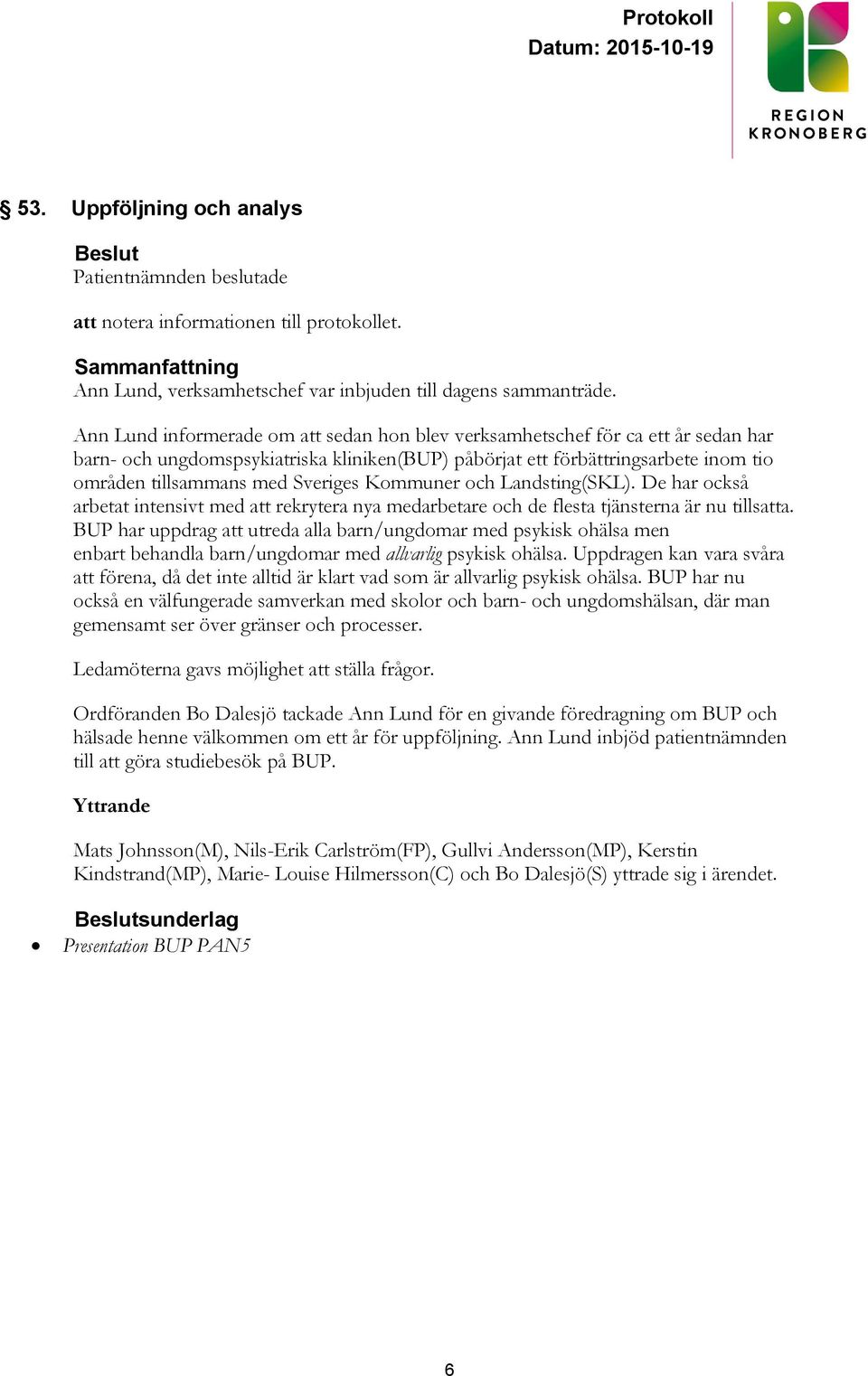 Sveriges Kommuner och Landsting(SKL). De har också arbetat intensivt med att rekrytera nya medarbetare och de flesta tjänsterna är nu tillsatta.