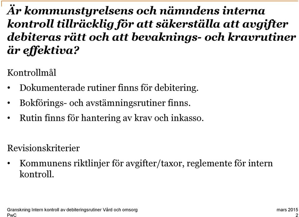 Kontrollmål Dokumenterade rutiner finns för debitering. Bokförings- och avstämningsrutiner finns.