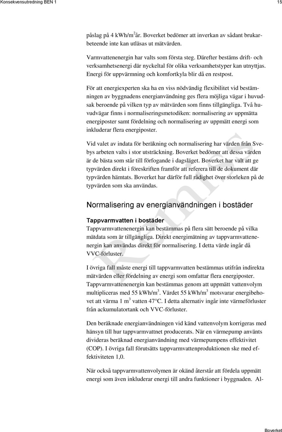 För att energiexperten ska ha en viss nödvändig flexibilitet vid bestämningen av byggnadens energianvändning ges flera möjliga vägar i huvudsak beroende på vilken typ av mätvärden som finns