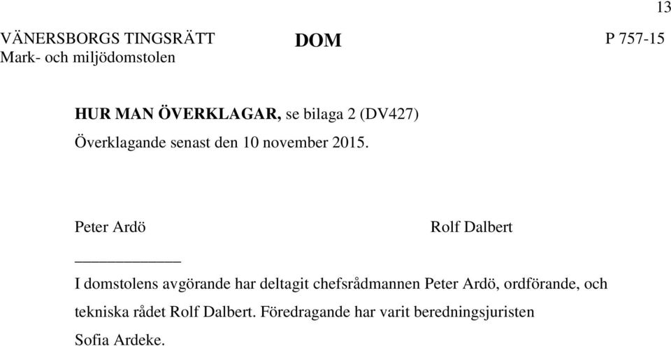 Peter Ardö Rolf Dalbert I domstolens avgörande har deltagit