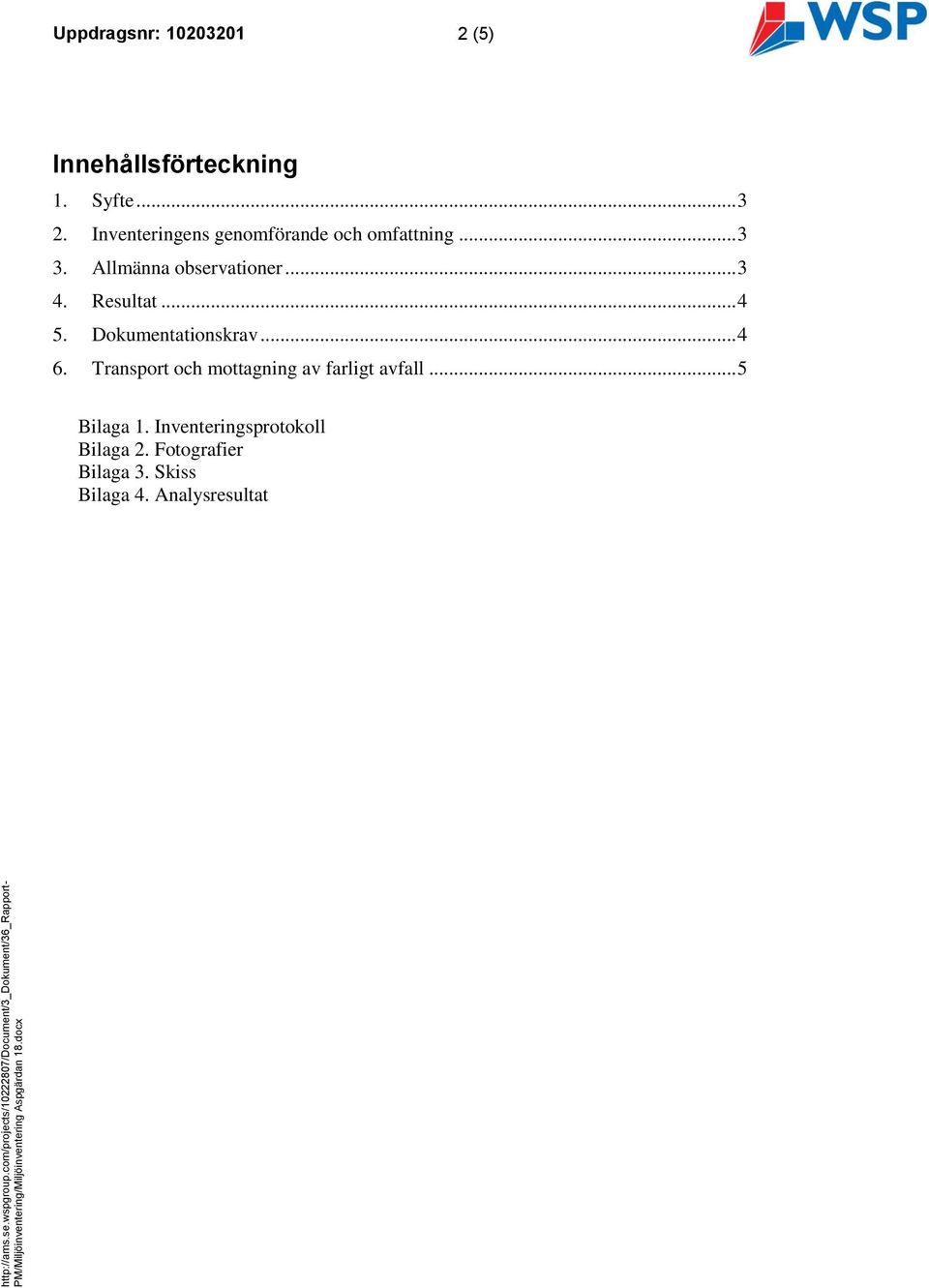 dot ver 1.0 Uppdragsnr: 10203201 2 (5) Innehållsförteckning 1. Syfte... 3 2. Inventeringens genomförande och omfattning.