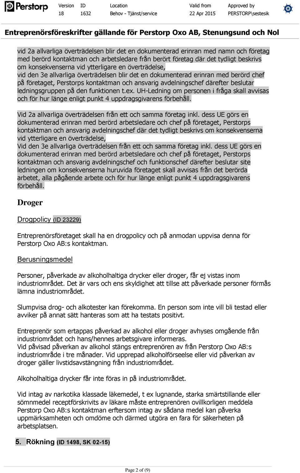 ledningsgruppen på den funktionen t.ex. UH-Ledning om personen i fråga skall avvisas och för hur länge enligt punkt 4 uppdragsgivarens förbehåll.