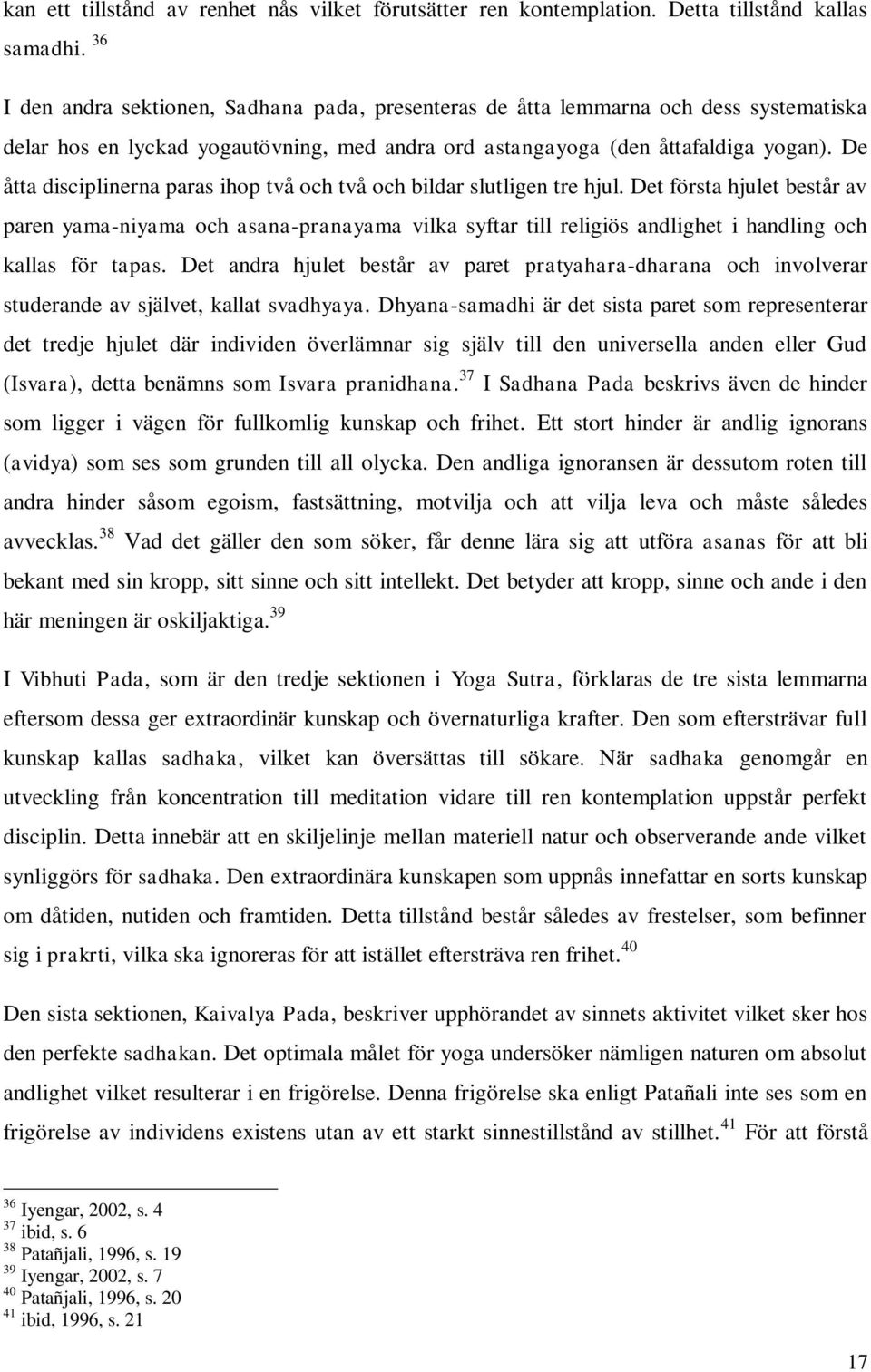 De åtta disciplinerna paras ihop två och två och bildar slutligen tre hjul.