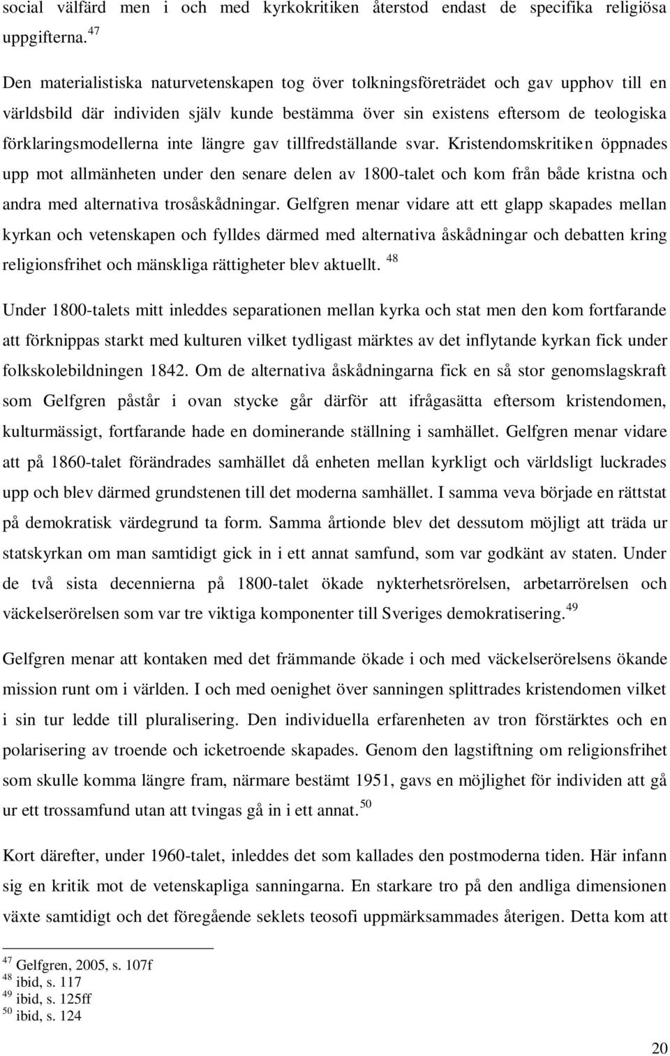 förklaringsmodellerna inte längre gav tillfredställande svar.