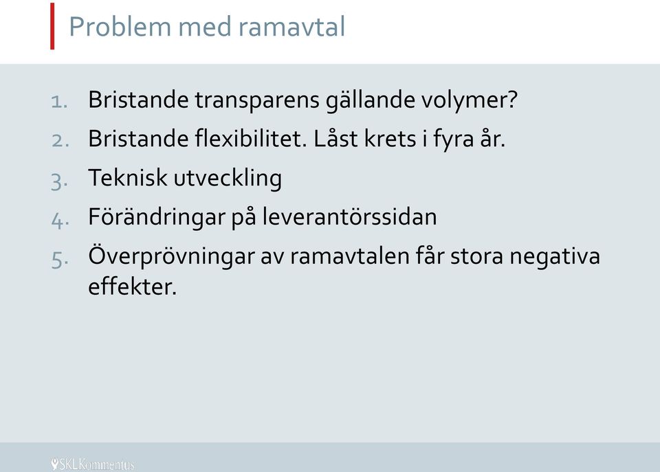 Bristande flexibilitet. Låst krets i fyra år. 3.