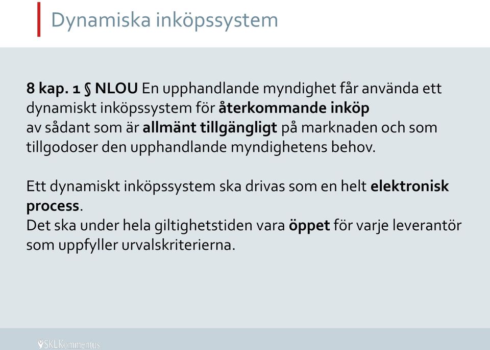 sådant som är allmänt tillgängligt på marknaden och som tillgodoser den upphandlande myndighetens