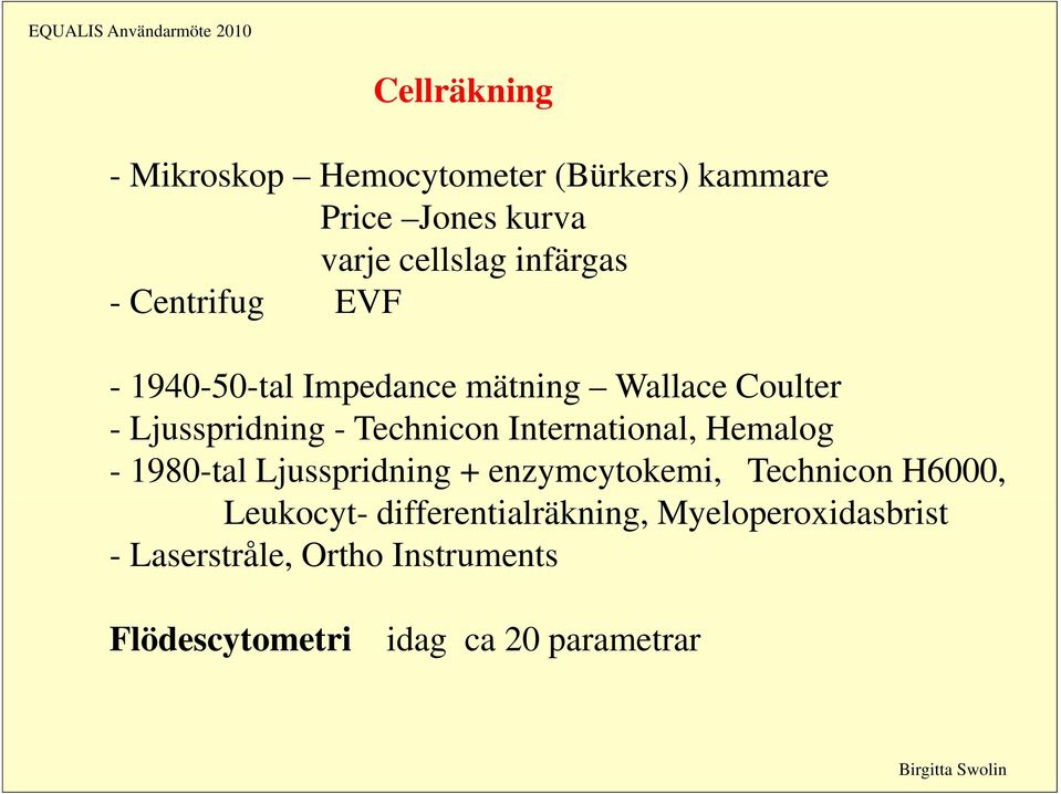 Technicon International, Hemalog - 1980-tal Ljusspridning + enzymcytokemi, Technicon H6000, Leukocyt-