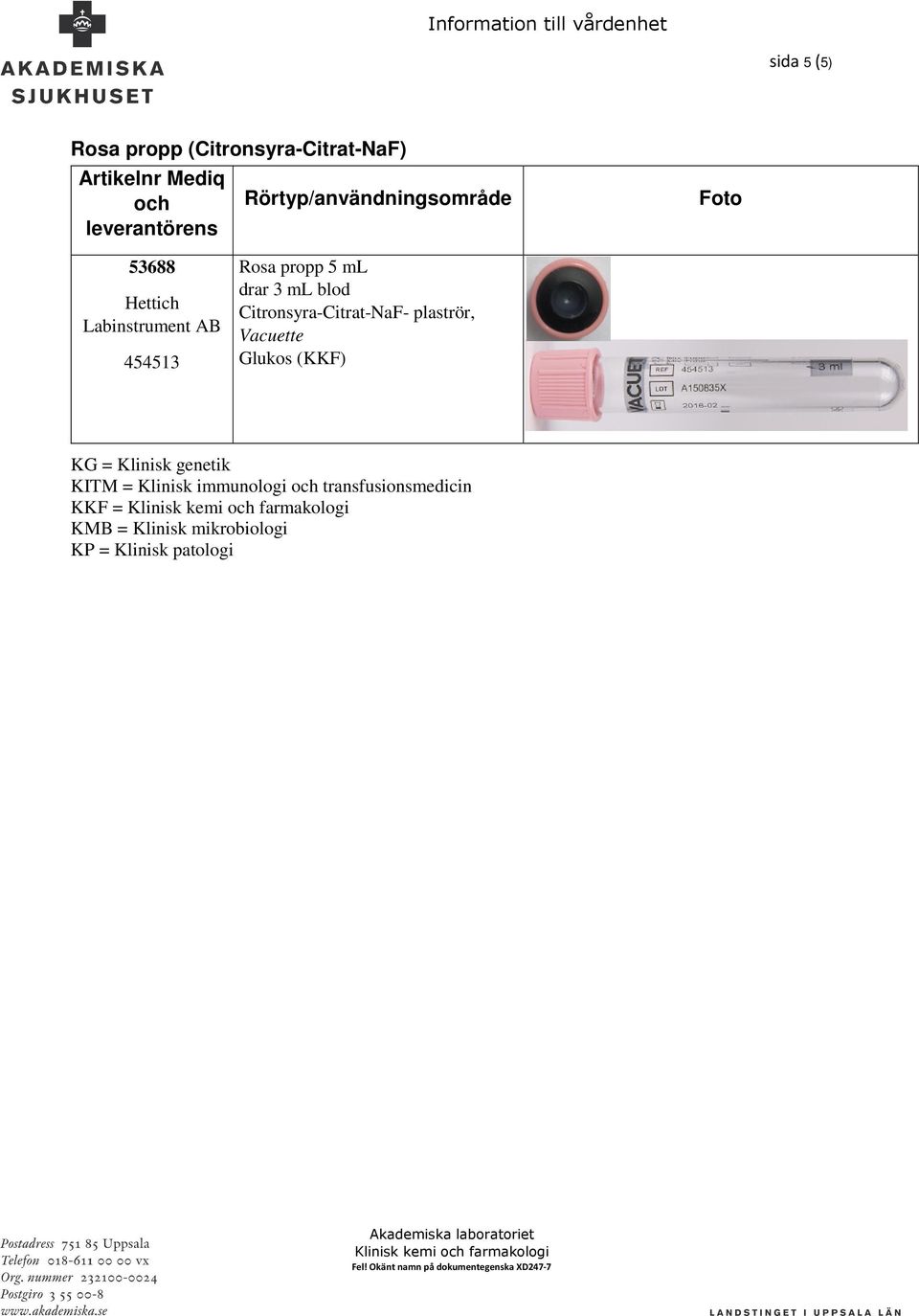 genetik KITM = Klinisk immunologi transfusionsmedicin KKF = Klinisk kemi