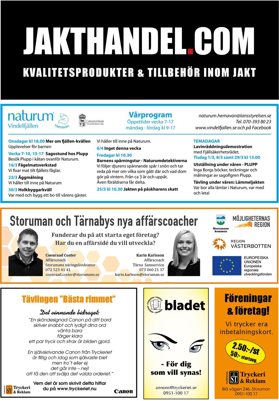 16/3 Fågelmatsverkstad Vi fixar mat tilt fjällets fåglar. 23/3 Äggmålning Vi håller till inne på Naturum 30/3 Holkbyggarkväll Var med och bygg ett bo till vårens gäster.