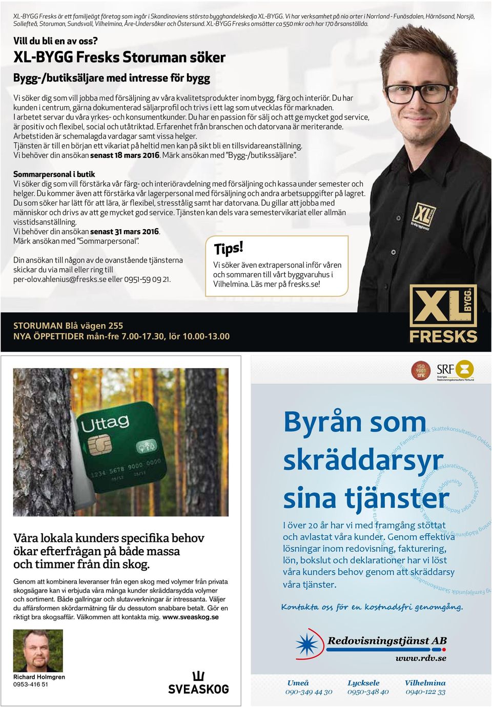 Vill du bli en av oss? XL-BYGG Fresks söker Bygg-/butiksäljare med intresse för bygg Vi söker dig som vill jobba med försäljning av våra kvalitetsprodukter inom bygg, färg och interiör.