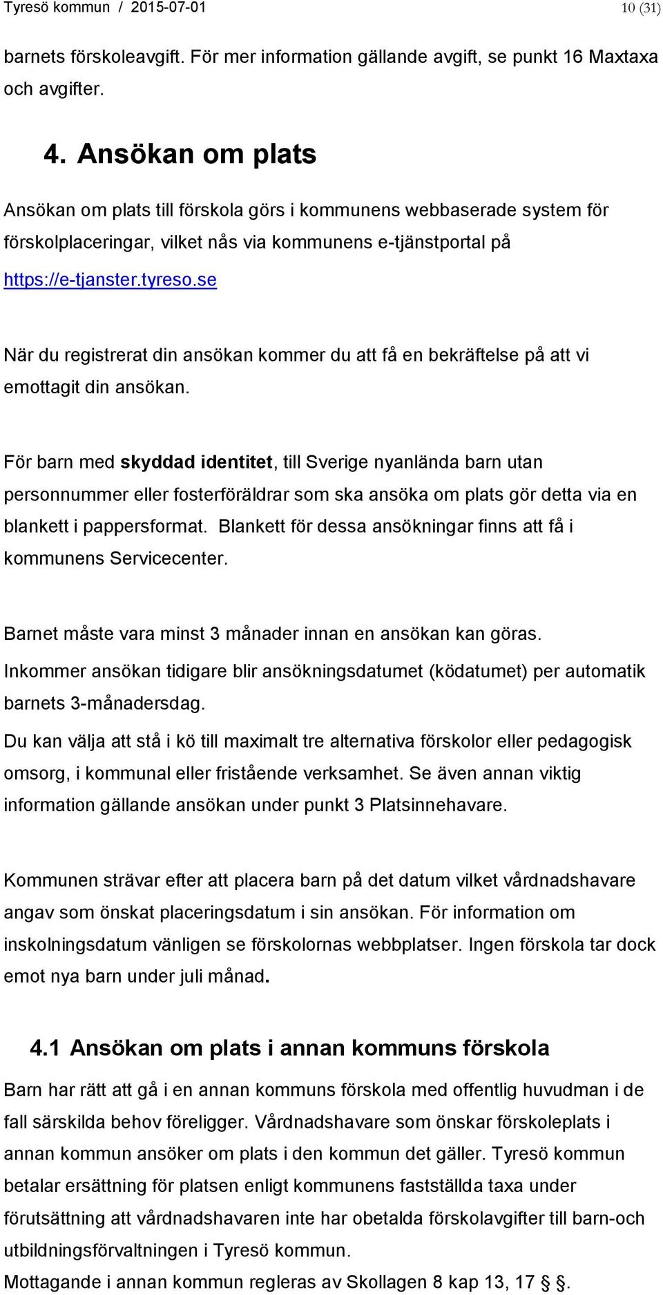 se När du registrerat din ansökan kommer du att få en bekräftelse på att vi emottagit din ansökan.