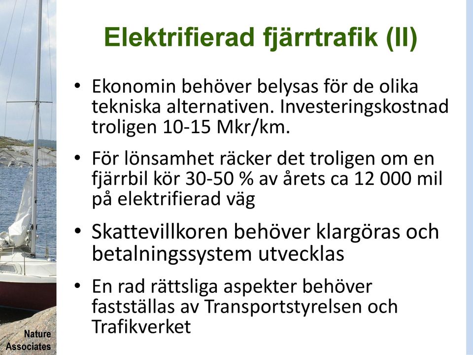 För lönsamhet räcker det troligen om en fjärrbil kör 30-50 % av årets ca 12 000 mil på