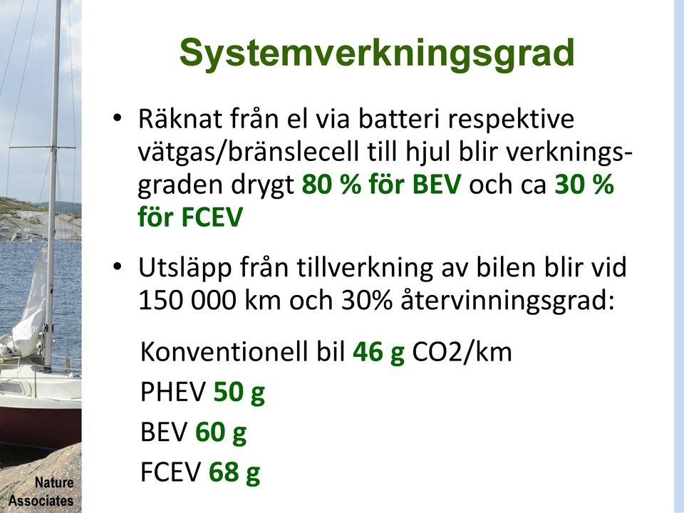 och ca 30 % för FCEV Utsläpp från tillverkning av bilen blir vid 150