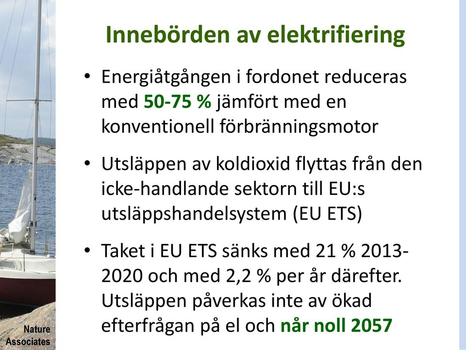 sektorn till EU:s utsläppshandelsystem (EU ETS) Taket i EU ETS sänks med 21 % 2013-2020 och