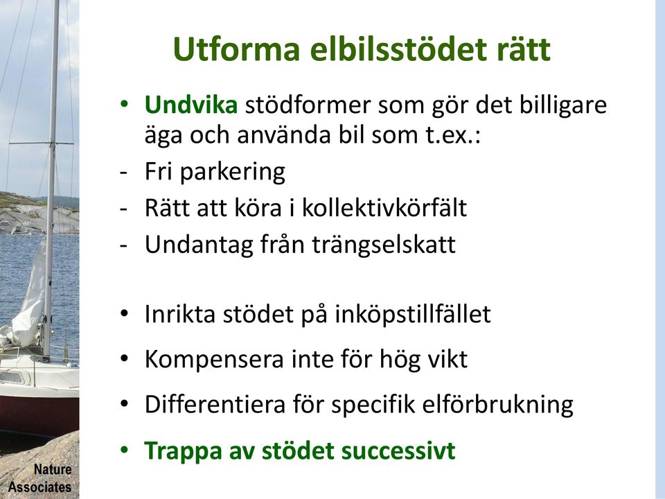 : - Fri parkering - Rätt att köra i kollektivkörfält - Undantag från