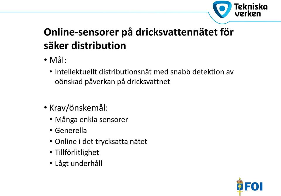 påverkan på dricksvattnet Krav/önskemål: Många enkla sensorer