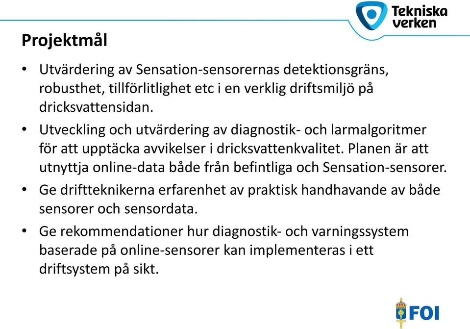 Planen är att utnyttja online-data både från befintliga och Sensation-sensorer.