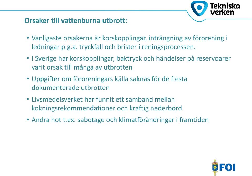 föroreningars källa saknas för de flesta dokumenterade utbrotten Livsmedelsverket har funnit ett samband mellan