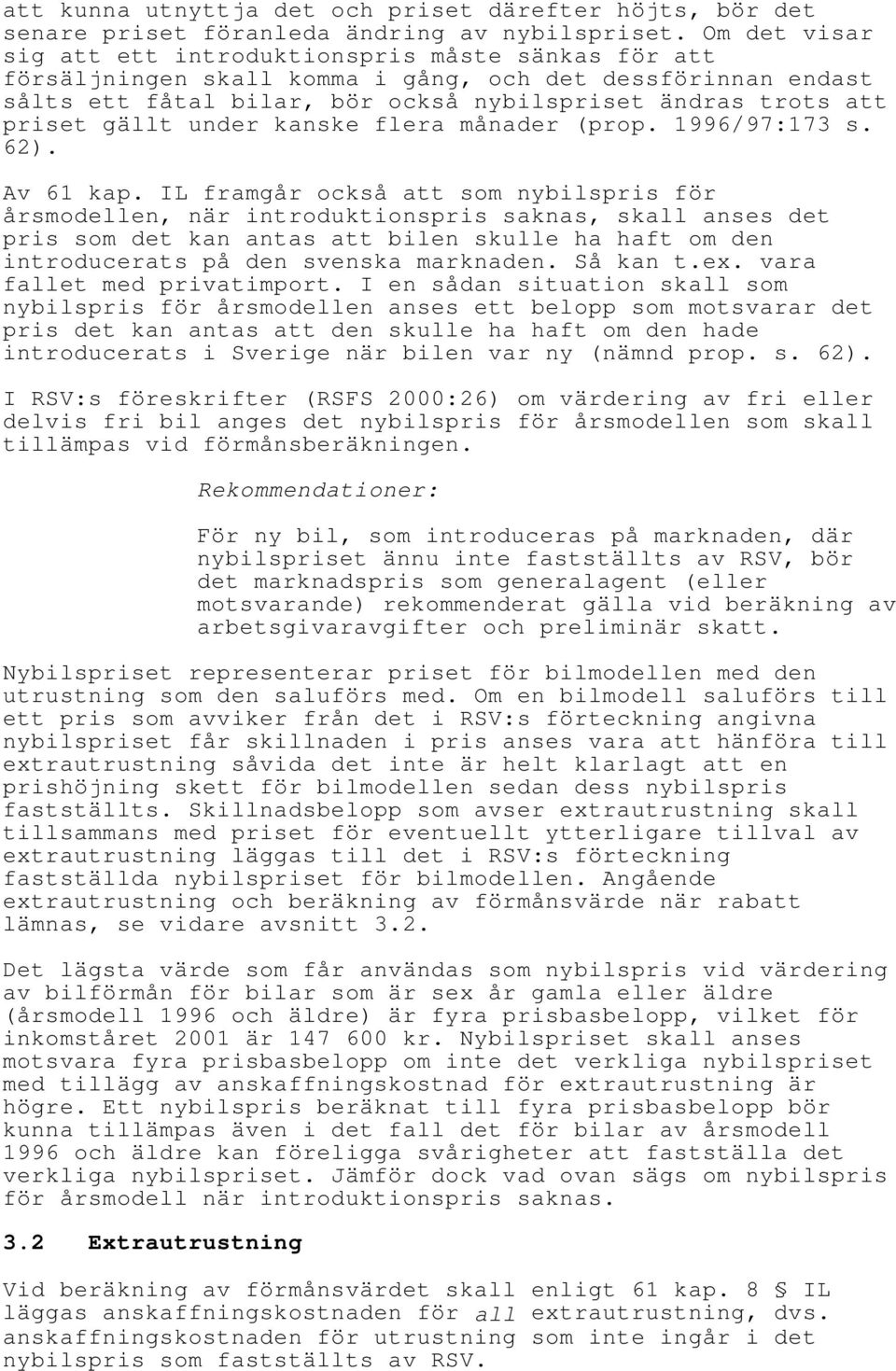 gällt under kanske flera månader (prop. 1996/97:173 s. 62). Av 61 kap.