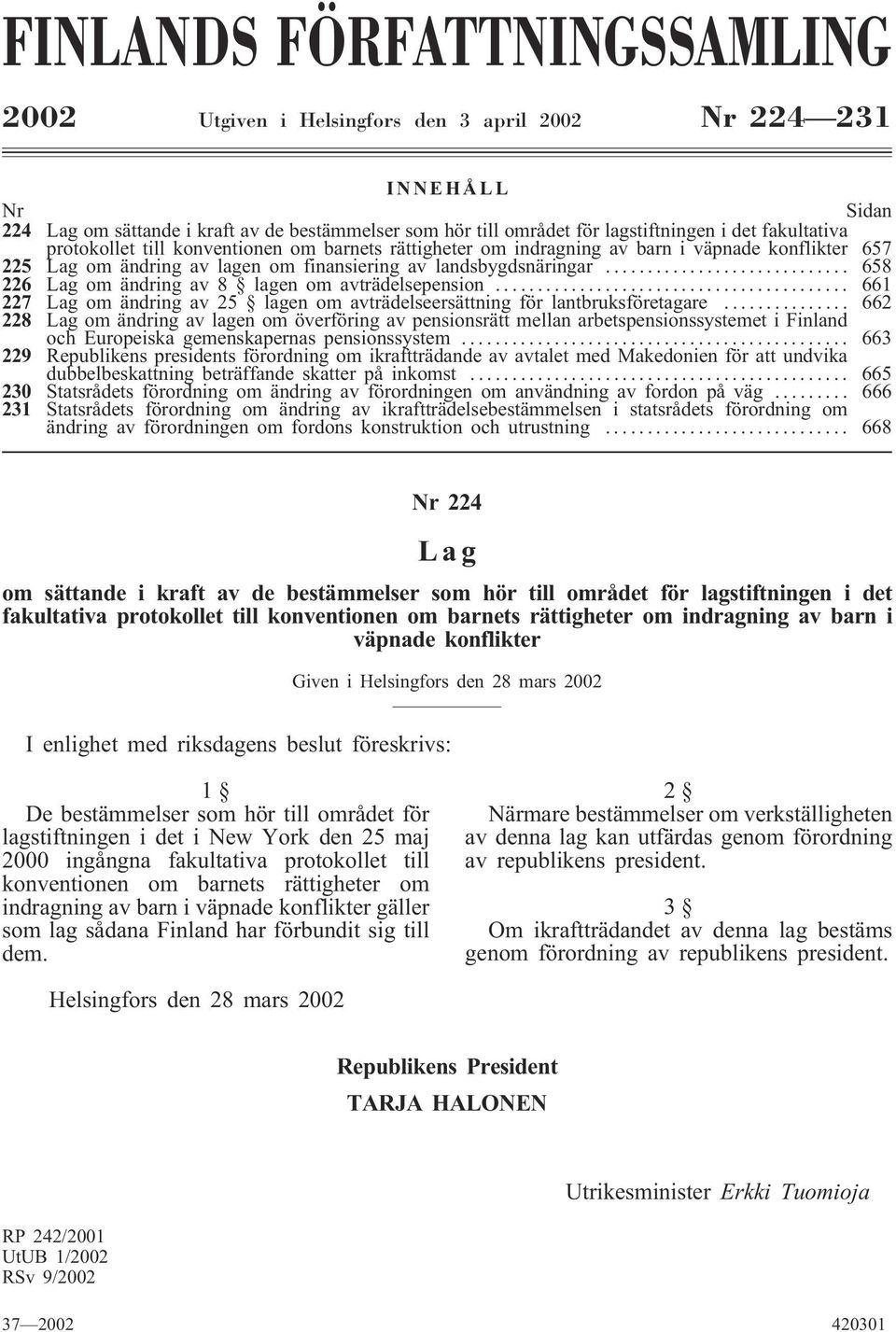 .. 658 226 Lag om ändring av 8 lagen om avträdelsepension... 661 227 Lag om ändring av 25 lagen om avträdelseersättning för lantbruksföretagare.