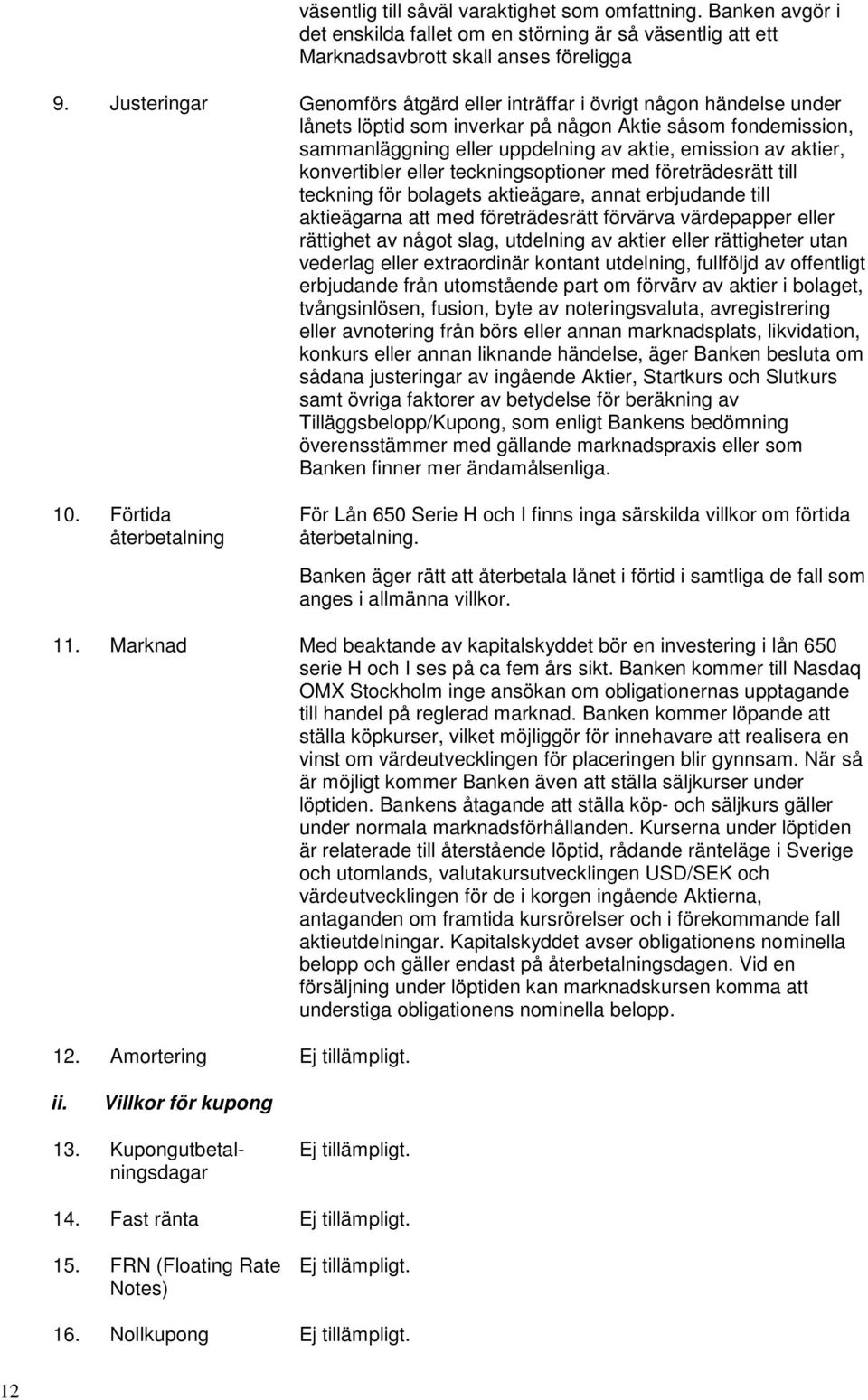 konvertibler eller teckningsoptioner med företrädesrätt till teckning för bolagets aktieägare, annat erbjudande till aktieägarna att med företrädesrätt förvärva värdepapper eller rättighet av något