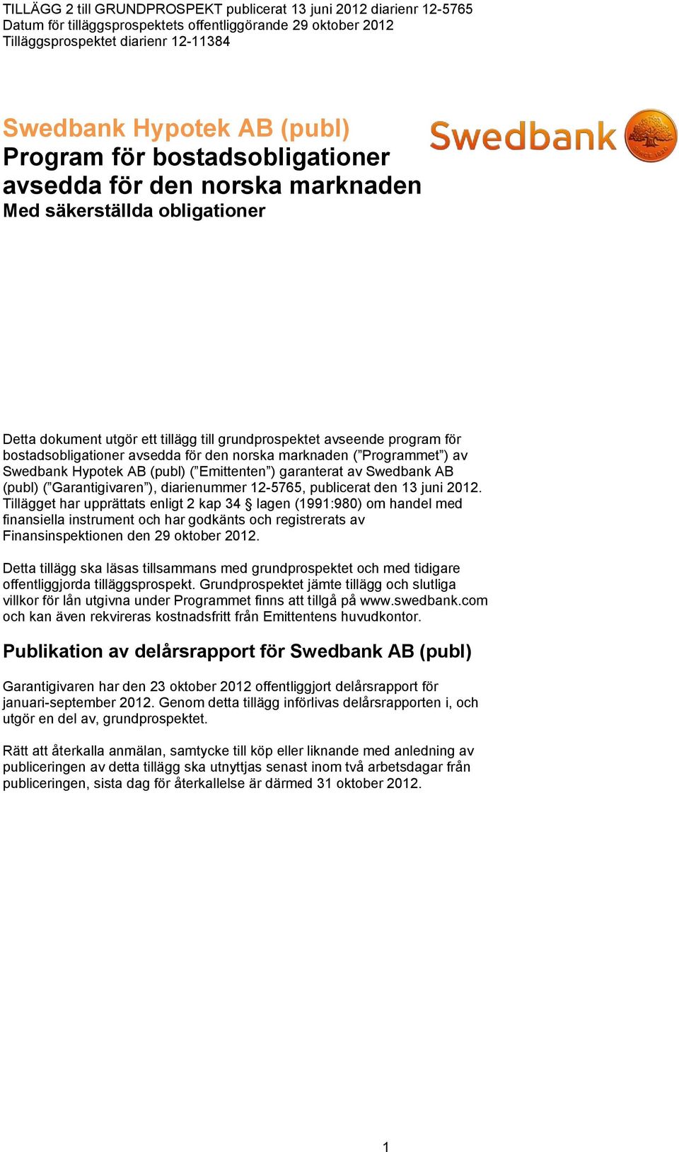 för den norska marknaden ( Programmet ) av Swedbank Hypotek AB (publ) ( Emittenten ) garanterat av Swedbank AB (publ) ( Garantigivaren ), diarienummer 12-5765, publicerat den 13 juni 2012.