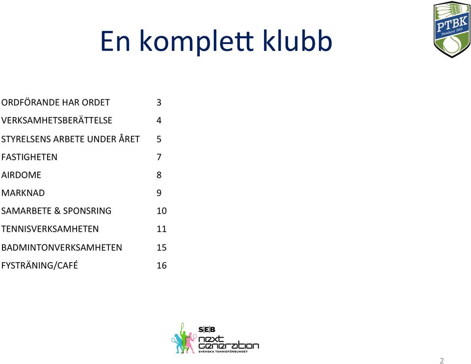 STYRELSENS ARBETE UNDER ÅRET 5 FASTIGHETEN 7 AIRDOME 8