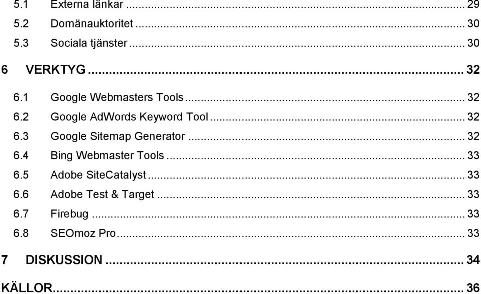 .. 32 6.4 Bing Webmaster Tools... 33 6.5 Adobe SiteCatalyst... 33 6.6 Adobe Test & Target.