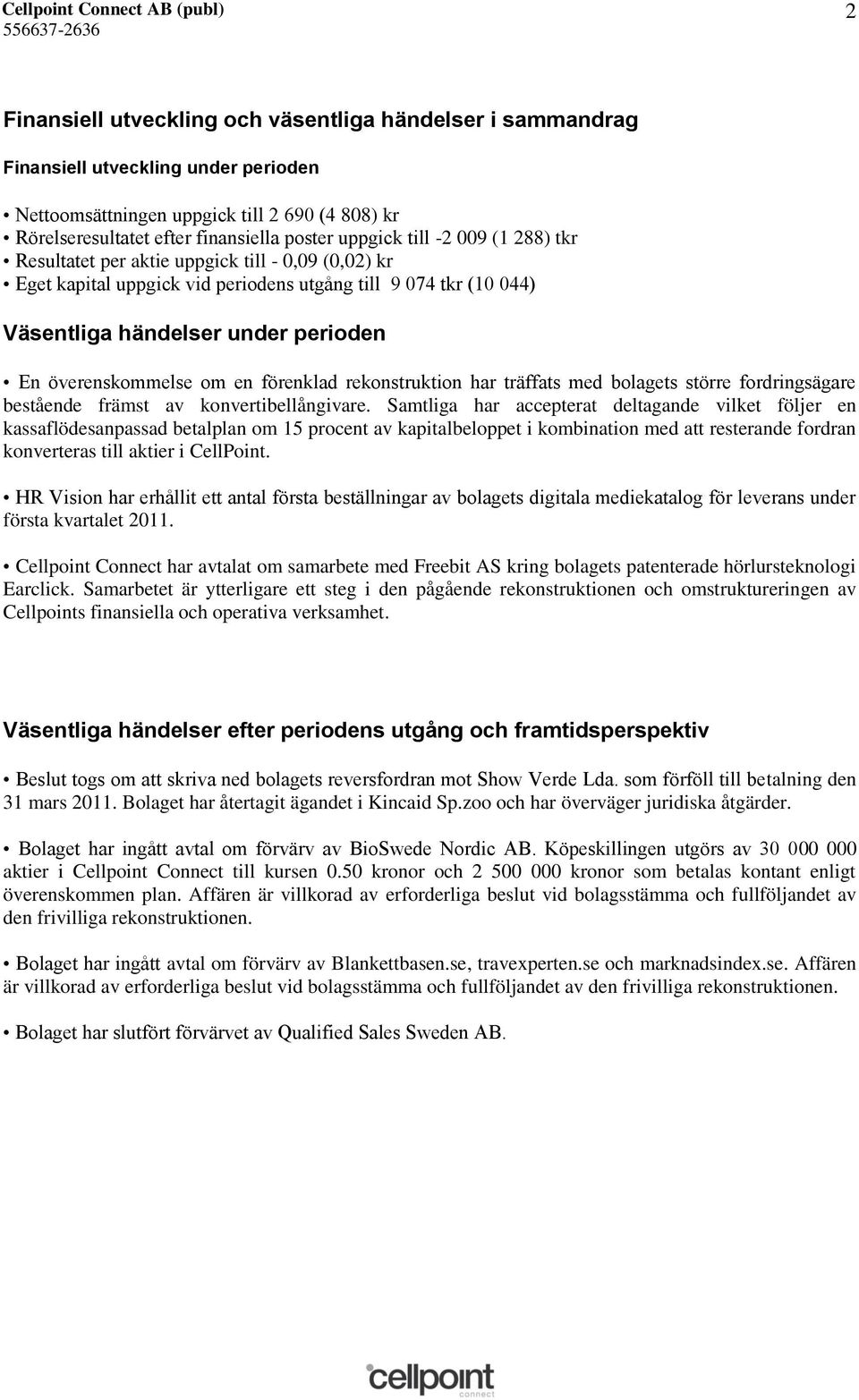 en förenklad rekonstruktion har träffats med bolagets större fordringsägare bestående främst av konvertibellångivare.