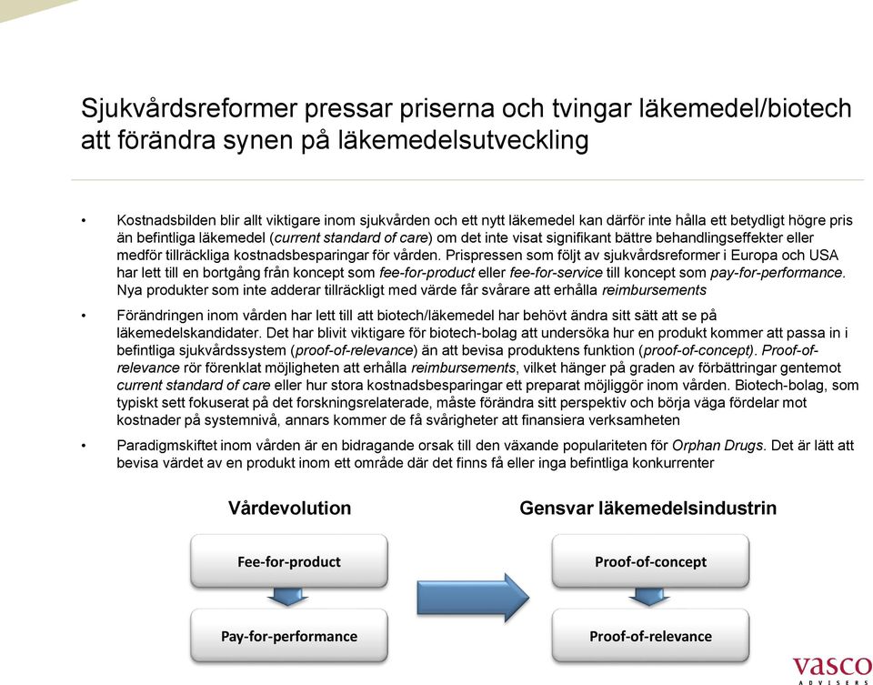 Prispressen som följt av sjukvårdsreformer i Europa och USA har lett till en bortgång från koncept som fee-for-product eller fee-for-service till koncept som pay-for-performance.