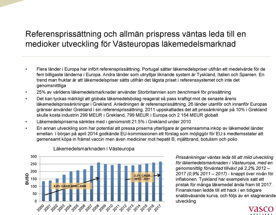 En trend man fruktar är att läkemedelspriser sätts utifrån det lägsta priset i referenssystemet och inte det genomsnittliga 25% av världens läkemedelsmarknader använder Storbritannien som benchmark