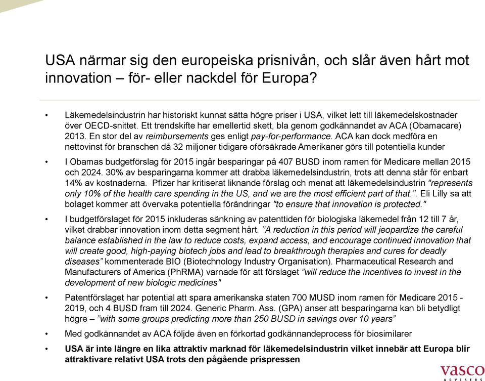 Ett trendskifte har emellertid skett, bla genom godkännandet av ACA (Obamacare) 2013. En stor del av reimbursements ges enligt pay-for-performance.