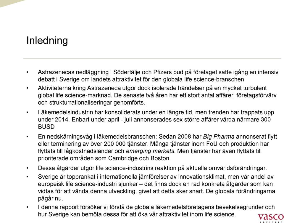 De senaste två åren har ett stort antal affärer, företagsförvärv och strukturrationaliseringar genomförts.