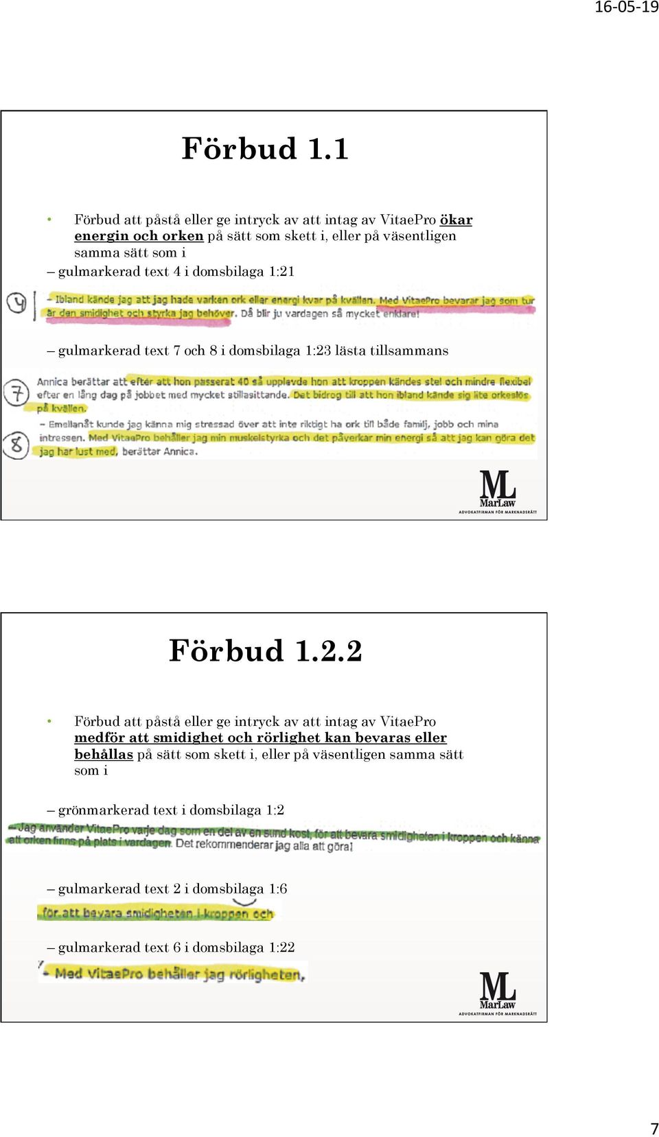 som i gulmarkerad text 4 i domsbilaga 1:21 gulmarkerad text 7 och 8 i domsbilaga 1:23 lästa tillsammans 2.