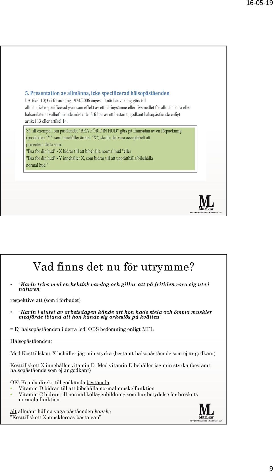 ibland att hon kände sig orkeslös på kvällen. = Ej hälsopåståenden i detta led!