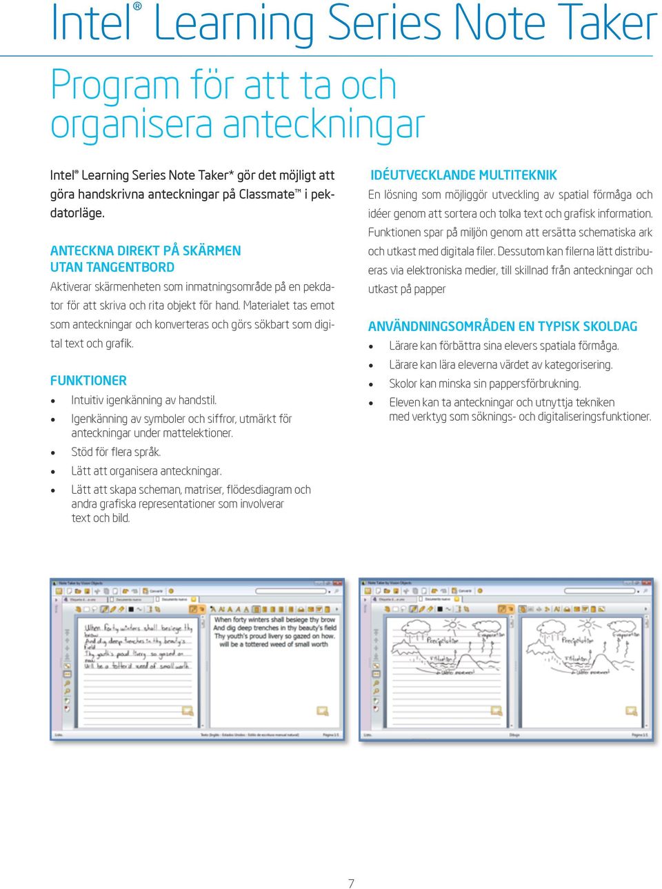 Intel Learning Series Note Taker* gör det möjligt att IDÉUTVECKLANDE MULTITEKNIK Hur fungerar göra handskrivna det? anteckningar på Classmate i pekdatorläge.