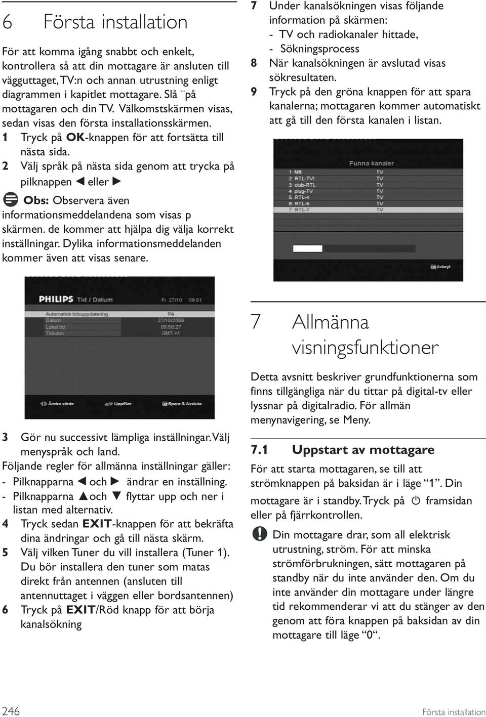 2 Välj språk på nästa sida genom att trycka på pilknappen ueller i Obs: Observera även informationsmeddelandena som visas p skärmen. de kommer att hjälpa dig välja korrekt inställningar.