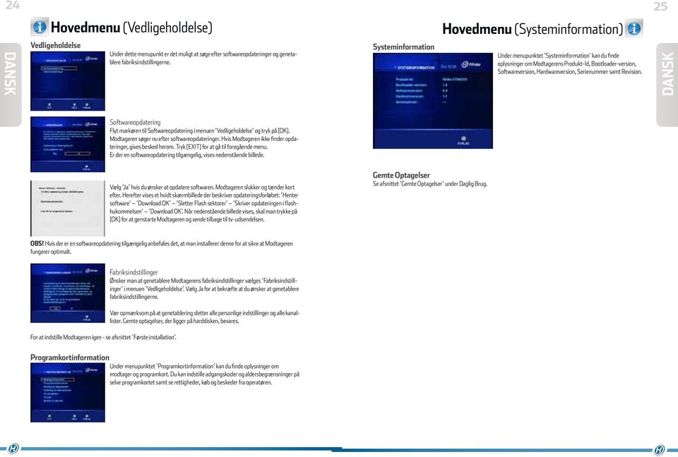 Serienummer samt Revision. Softwareopdatering Flyt markøren til Softwareopdatering i menuen Vedligeholdelse og tryk på [OK]. Modtageren søger nu efter softwareopdateringer.