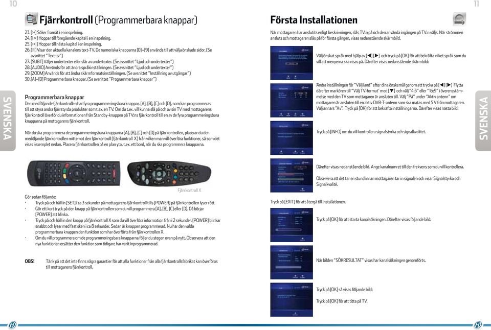 (Se avsnittet Ljud och undertexter ) 28. [AUDIO] Används för att ändra språkinställningen. (Se avsnittet Ljud och undertexter ) 29. [ZOOM] Används för att ändra skärmformatsinställningen.