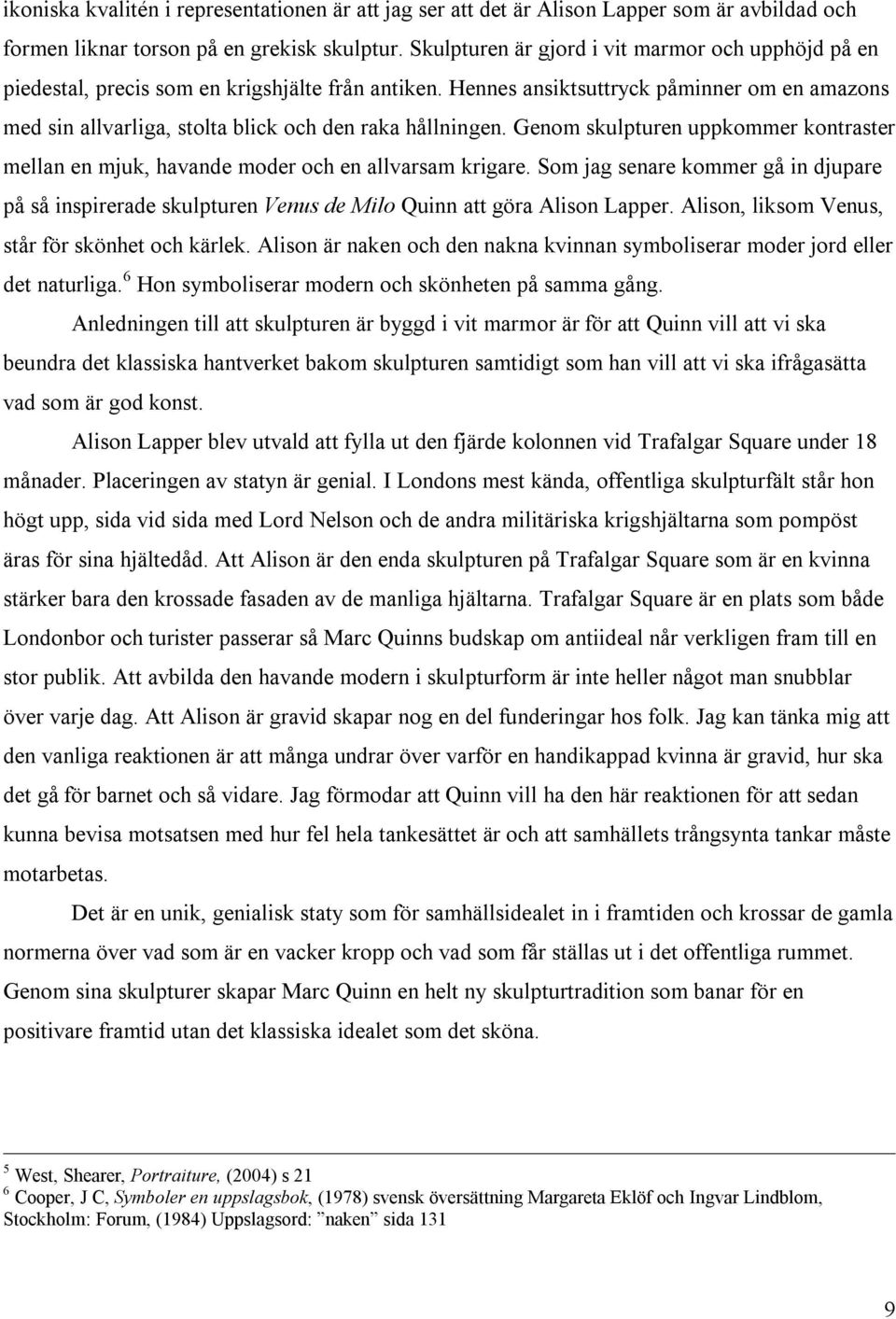 Hennes ansiktsuttryck påminner om en amazons med sin allvarliga, stolta blick och den raka hållningen. Genom skulpturen uppkommer kontraster mellan en mjuk, havande moder och en allvarsam krigare.