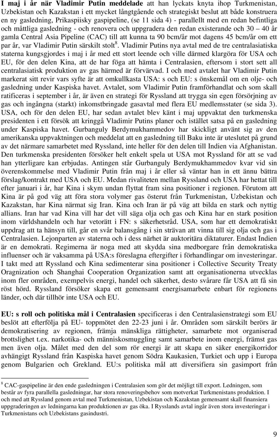 (CAC) till att kunna ta 90 bcm/år mot dagens 45 bcm/år om ett par år, var Vladimir Putin särskilt stolt 8.