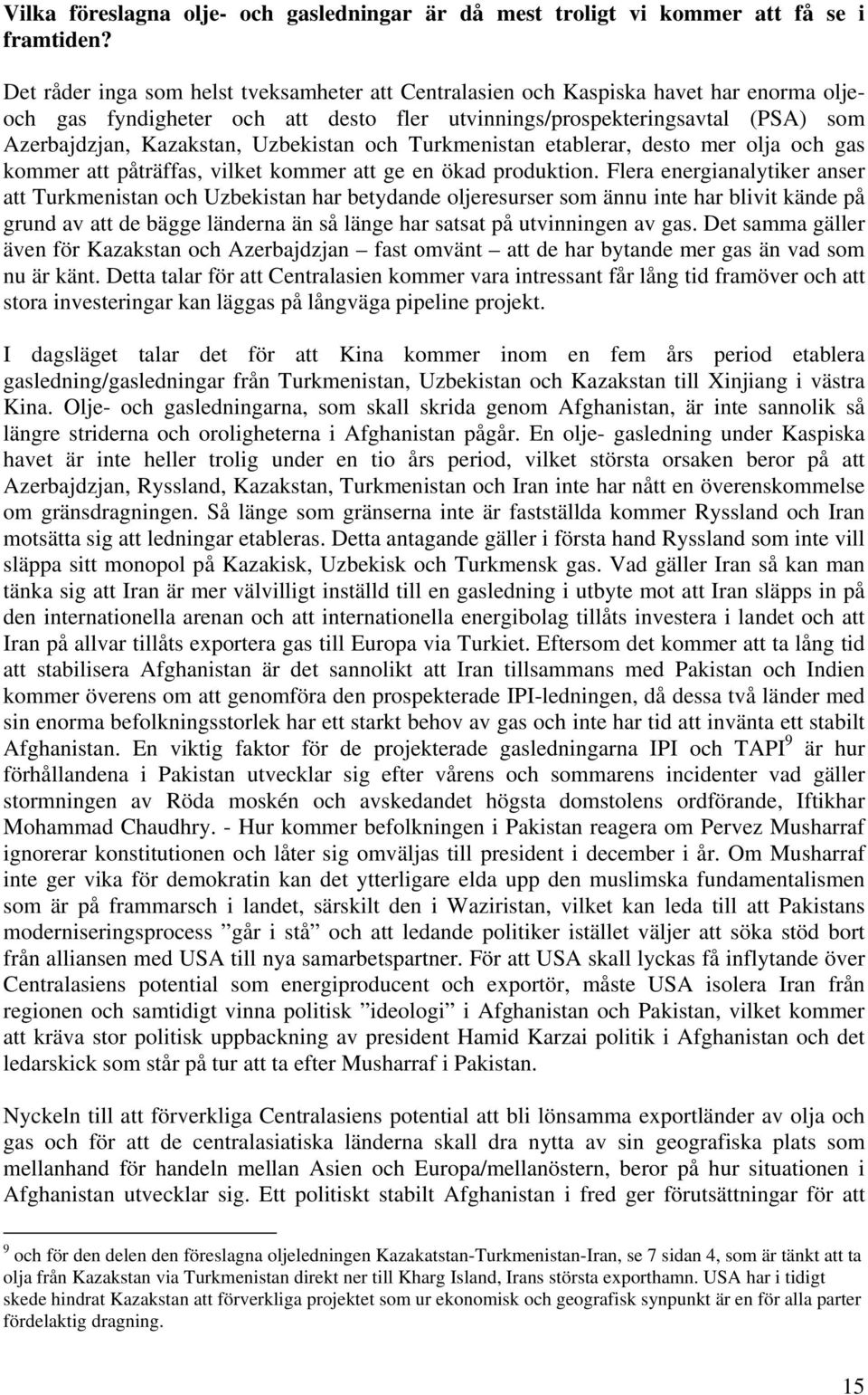 Uzbekistan och Turkmenistan etablerar, desto mer olja och gas kommer att påträffas, vilket kommer att ge en ökad produktion.