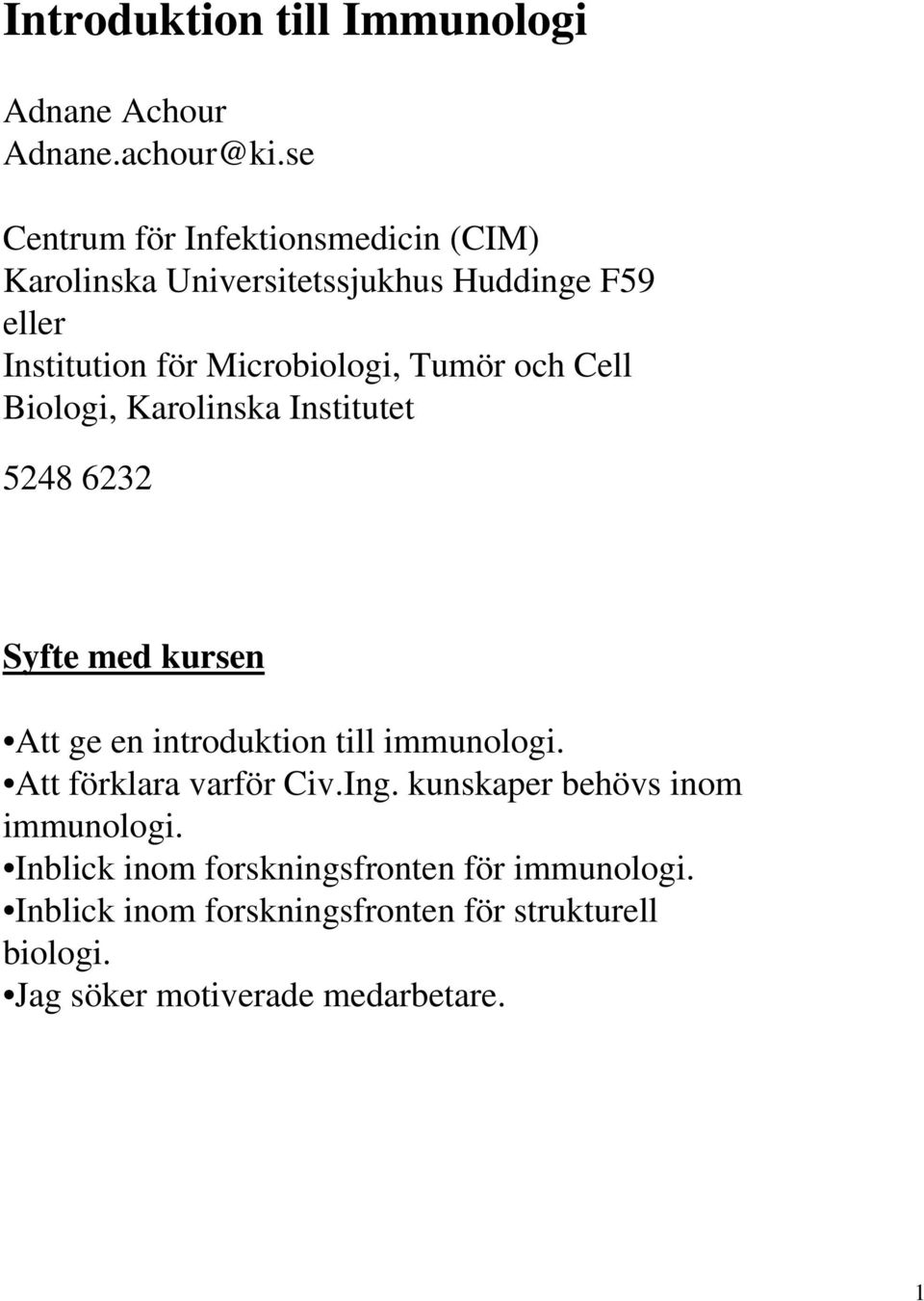 Tumör och Cell Biologi, Karolinska Institutet 5248 6232 Syfte med kursen Att ge en introduktion till immunologi.