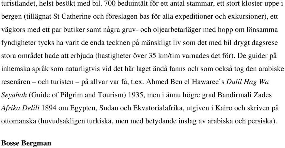 gruv- och oljearbetarläger med hopp om lönsamma fyndigheter tycks ha varit de enda tecknen på mänskligt liv som det med bil drygt dagsrese stora området hade att erbjuda (hastigheter över 35 km/tim