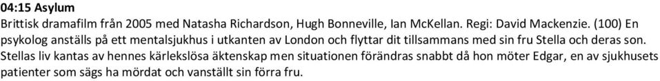 (100) En psykolog anställs på ett mentalsjukhus i utkanten av London och flyttar dit tillsammans med sin