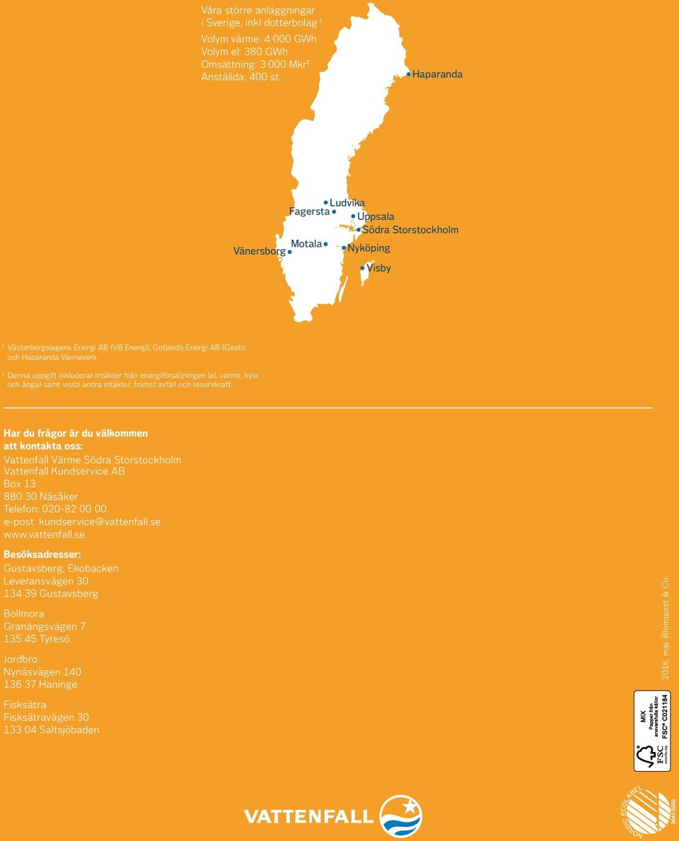 Denna uppgift inkluderar intäkter från energiförsäljningen (el, värme, kyla och ånga) samt vissa andra intäkter, främst avfall och reservkraft.